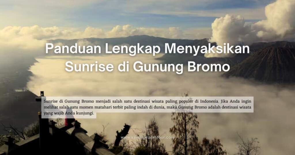Panduan Lengkap Menyaksikan Sunrise di Gunung Bromo